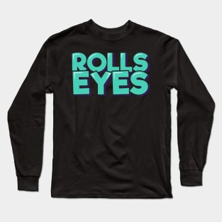 Rolls Eyes Long Sleeve T-Shirt